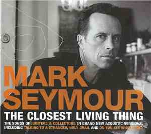 Mark Seymour - The Closest Living Thing