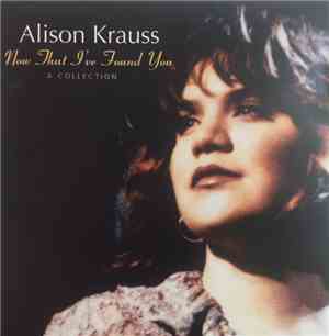Alison Krauss - Now That I've Found You: A Collection