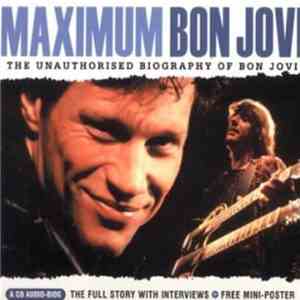 Bon Jovi - Maximum Bon Jovi (The Unauthorised Biography Of Bon Jovi)