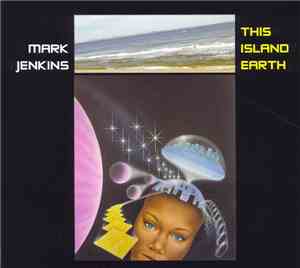 Mark Jenkins - This Island Earth