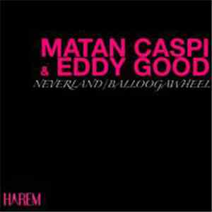 Matan Caspi & Eddy Good - Neverland / Balloogawheel