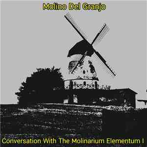 Molino Del Granjo - Conversation With The Molinarium Elementum I