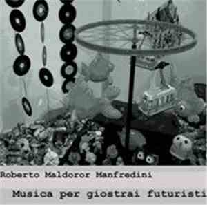 Roberto Maldoror Manfredini - Musica Per Giostrai Futuristi