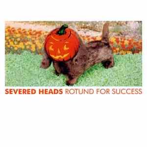 Severed Heads - Rotund For Success