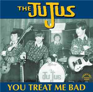 The JuJus - You Treat Me Bad