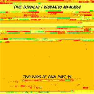 Time Burgalar / Koobaatoo Asparagus - Two Ways Of Pain Part 94