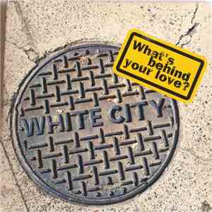 White City - What's Behind Your Love?