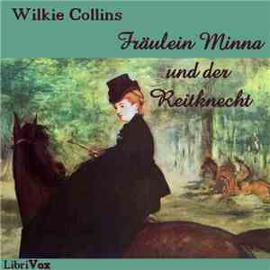 Wilkie Collins - Fräulein Minna Und Der Reitknecht