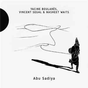 Yacine Boularès, Vincent Segal, Nasheet Waits - Abu Sadiya