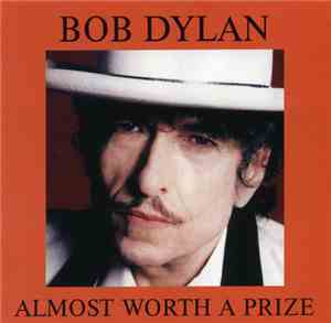 Bob Dylan - Almost Worth A Prize