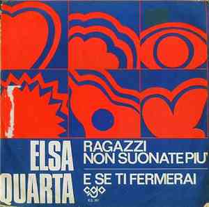 Elsa Quarta - Ragazzi Non Suonate Più / E Se Ti Fermerai