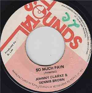 Johnny Clarke And Dennis Brown / The Agrovators - So Much Pain