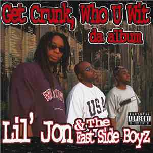 Lil' Jon & The East Side Boyz - Get Crunk, Who U Wit - Da Album