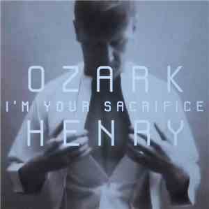Ozark Henry - I'm Your Sacrifice