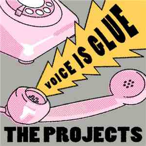 The Projects - Voice Is Glue