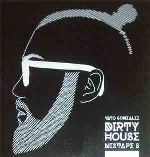 Vato Gonzalez - Dirty House Mixtape 8