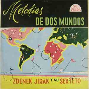 Zdenek Jirak Y Su Sexteto - Melodias De Dos Mundos