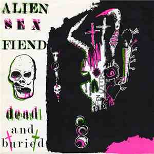 Alien Sex Fiend - Dead And Buried