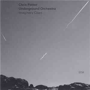 Chris Potter Underground Orchestra - Imaginary Cities