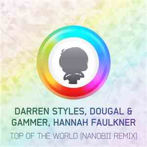 Darren Styles, Dougal & Gammer, Hannah Faulkner - Top Of The World (nanobii Remix)