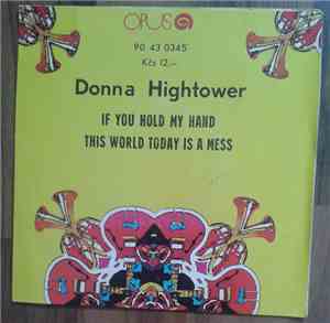 Donna Hightower - If You Hold My Hand / This World Today Is A Mess