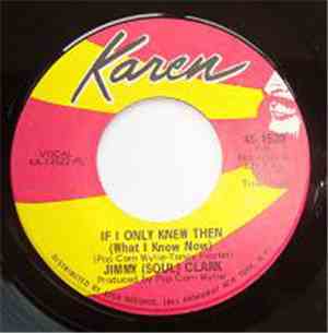 Jimmy (Soul) Clark - If I Only Knew Then (What I Know Now)