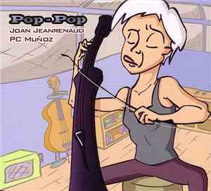 Joan Jeanrenaud, PC Muñoz - Pop-Pop