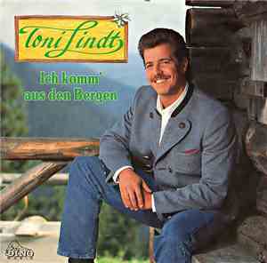 Toni Lindt - Ich Komm' Aus Den Bergen