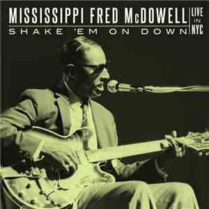 Mississippi Fred McDowell - Shake 'Em On Down - Live In NYC