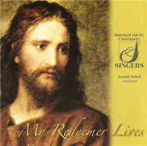 Ronald Staheli, Brigham Young University Singers - My Redeemer Lives
