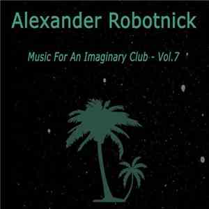 Alexander Robotnick - Music For An Imaginary Club - Vol. 7