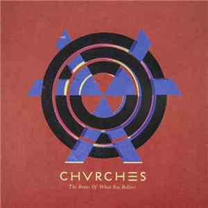 Chvrches - The Bones Of What You Believe