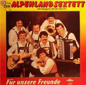 Original Alpenland Sextett, Hilde Hejlik - Für Unsre Freunde