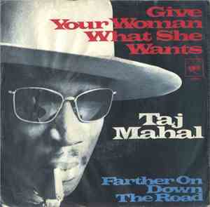 Taj Mahal - Give Your Woman What She Wants / Farther On The Road