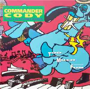 Commander Cody & His Lost Planet Airmen - Too Much Fun - The Best Of Comman ...