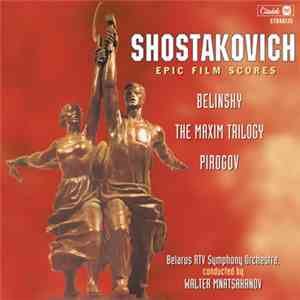 Dmitri Shostakovich, Belarus RTV Symphony Orchestra, Walter Mnatsakanov - Epic Film Scores: Belinsky, The Maxim Trilogy, Pirogov