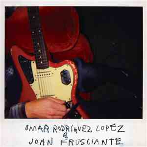 Omar Rodriguez Lopez & John Frusciante - Omar Rodriguez Lopez & John Frusci ...