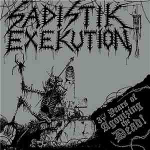 Sadistik Exekution - 30 Years Of Agonizing The Dead!