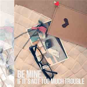 The Pettit Project - Be Mine…If It’s Not Too Much Trouble