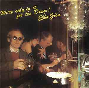 Ebba Grön - We're Only In It For The Drugs