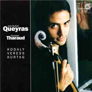 Jean-Guihen Queyras, Alexandre Tharaud - Kodaly, Veress, Kurtag - Kodaly, V ...