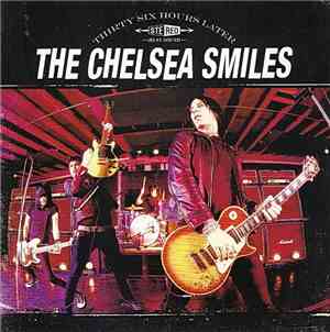 The Chelsea Smiles - Thirty Six Hours Later