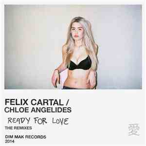Felix Cartal / Chloe Angelides - Ready For Love - The Remixes