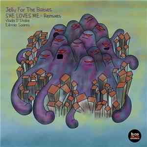 Jelly For The Babies - She Loves Me - Remixes