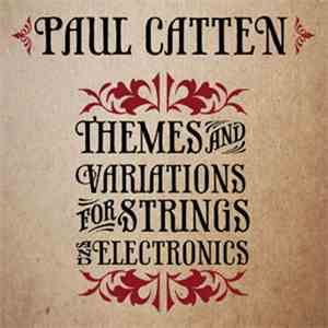 Paul Catten - Themes And Variations For Strings And Electronics
