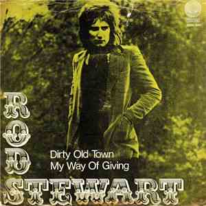 Rod Stewart - Dirty Old Town / My Way Of Giving