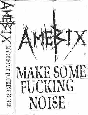 Amebix - Make Some Fucking Noise