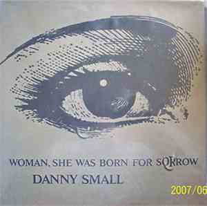 Danny Small - Woman, She Was Born For Sorrow
