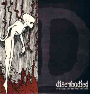 Disembodied - If God Only Knew The Rest Were Dead