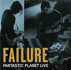 Failure - Fantastic Planet Live